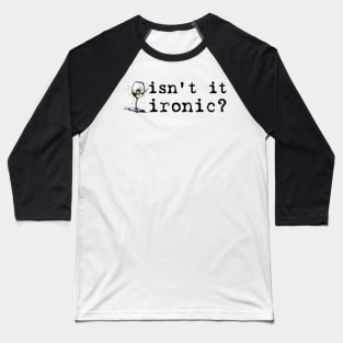 Isn't It Ironic, Don't ya think? Baseball T-Shirt